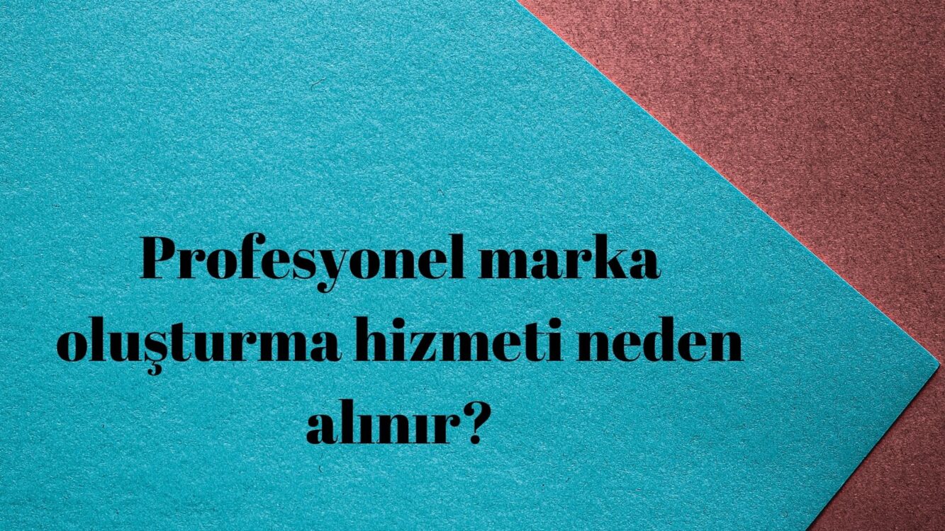 profesyonel marka oluşturma hizmeti neden alınır